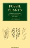 Fossil Plants, Vol. 1: [A Text-book] for Students of Botany and Geology