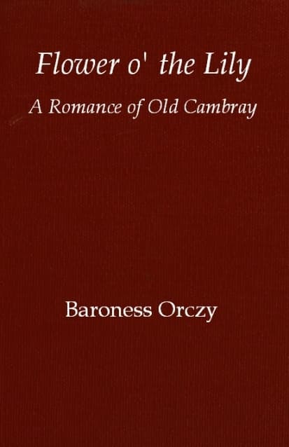 Flower O' the Lily: A Romance of Old Cambray
