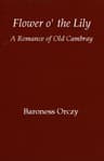 Flower O' the Lily: A Romance of Old Cambray