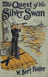 The Quest of the Silver Swan: A Land and Sea Tale for Boys