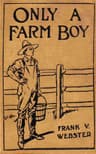 Only a Farm Boy; Or, Dan Hardy's Rise in Life