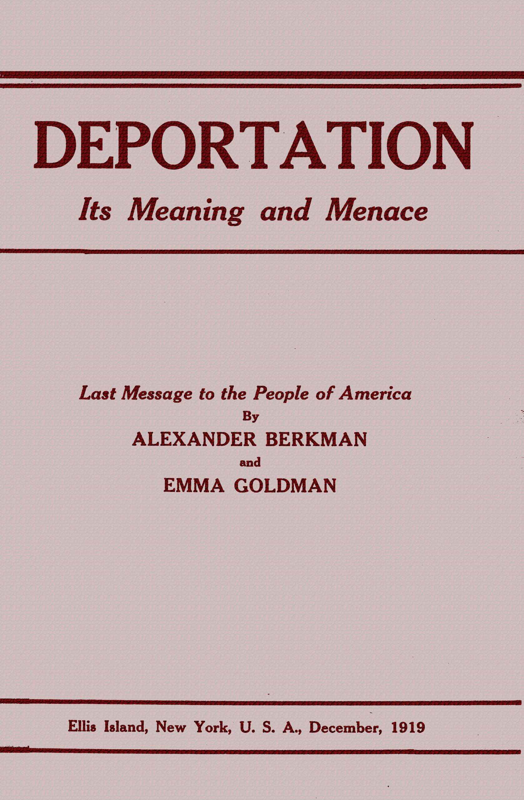 Deportation, Its Meaning and Menacelast Message to the People of America by Alexander Berkman and Emma Goldman