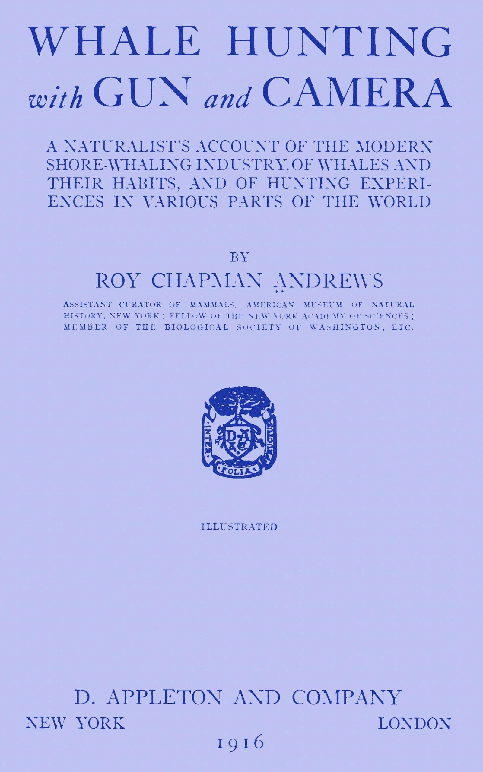 Whale Hunting with Gun and Camera: A Naturalist's Account of the Modern Shore-Whaling Industry, of Whales and Their Habits, and of Hunting Experiences in Various Parts of the World