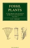 Fossil Plants, Vol. 2: A Text-Book for Students of Botany and Geology
