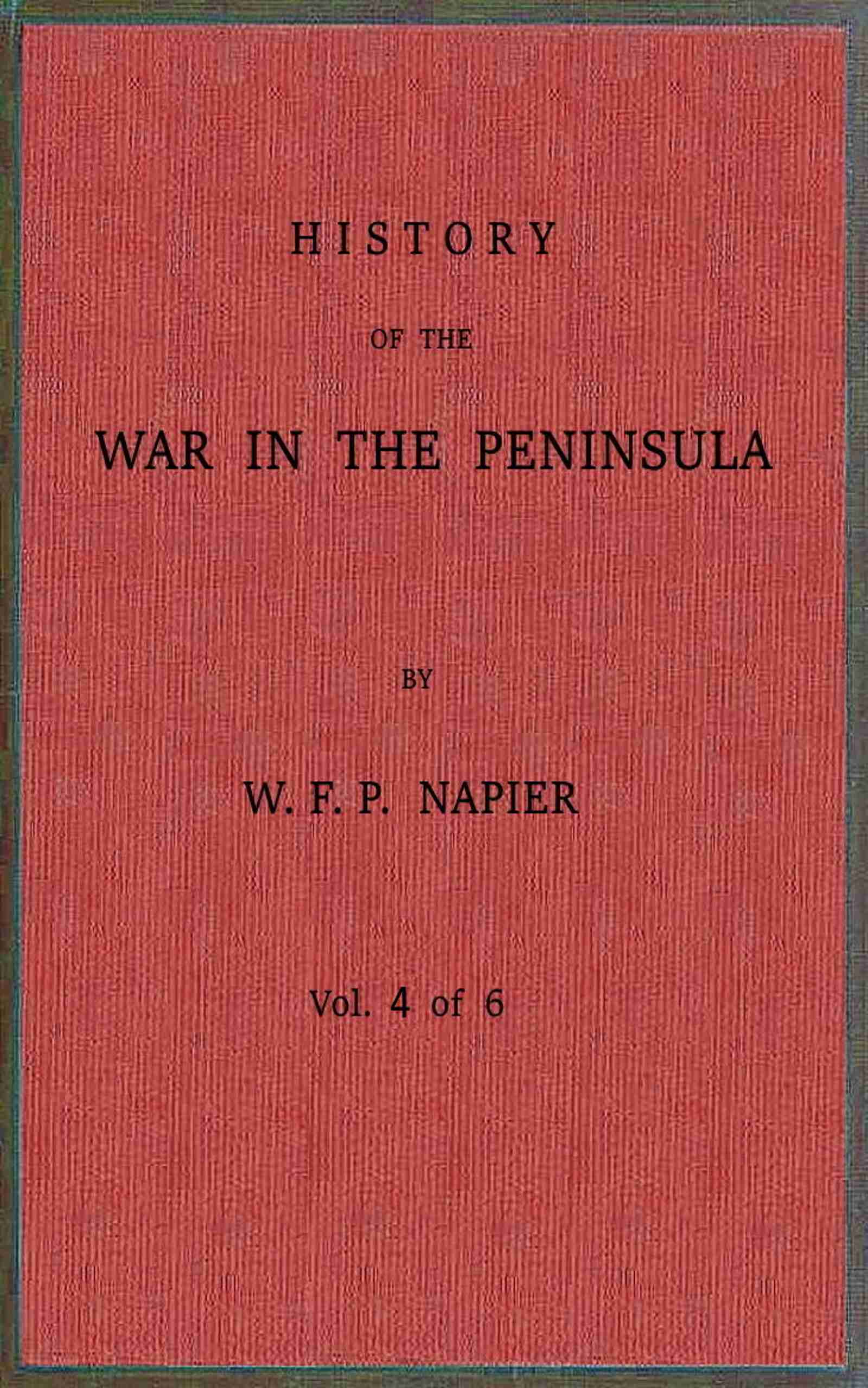 History of the War in the Peninsula and in the South of France from the Year 1807 to the Year 1814, Vol. 4