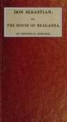 Don Sebastian: Or, The House of the Braganza: An Historical Romance. Vol. 1