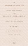 An Historical and Moral View of the Origin and Progress of the French Revolution; And the Effect It Has Produced in Europe