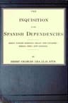 The Inquisition in the Spanish Dependencies: Sicily, Naples, Sardinia, Milan, the Canaries, Mexico, Peru, New Granada