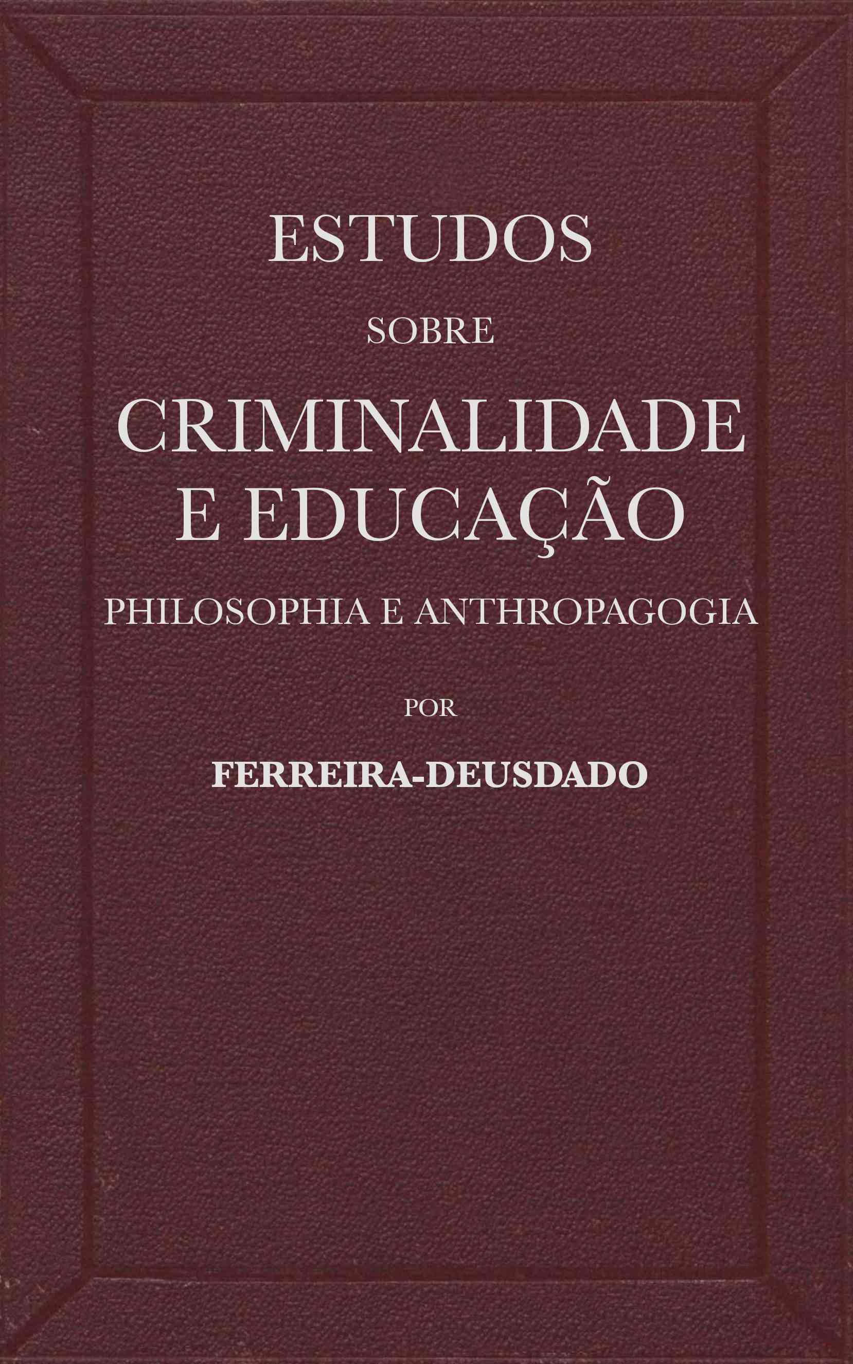 Estudos Sobre Criminalidade E Educação (philosophia E Anthropagogia)