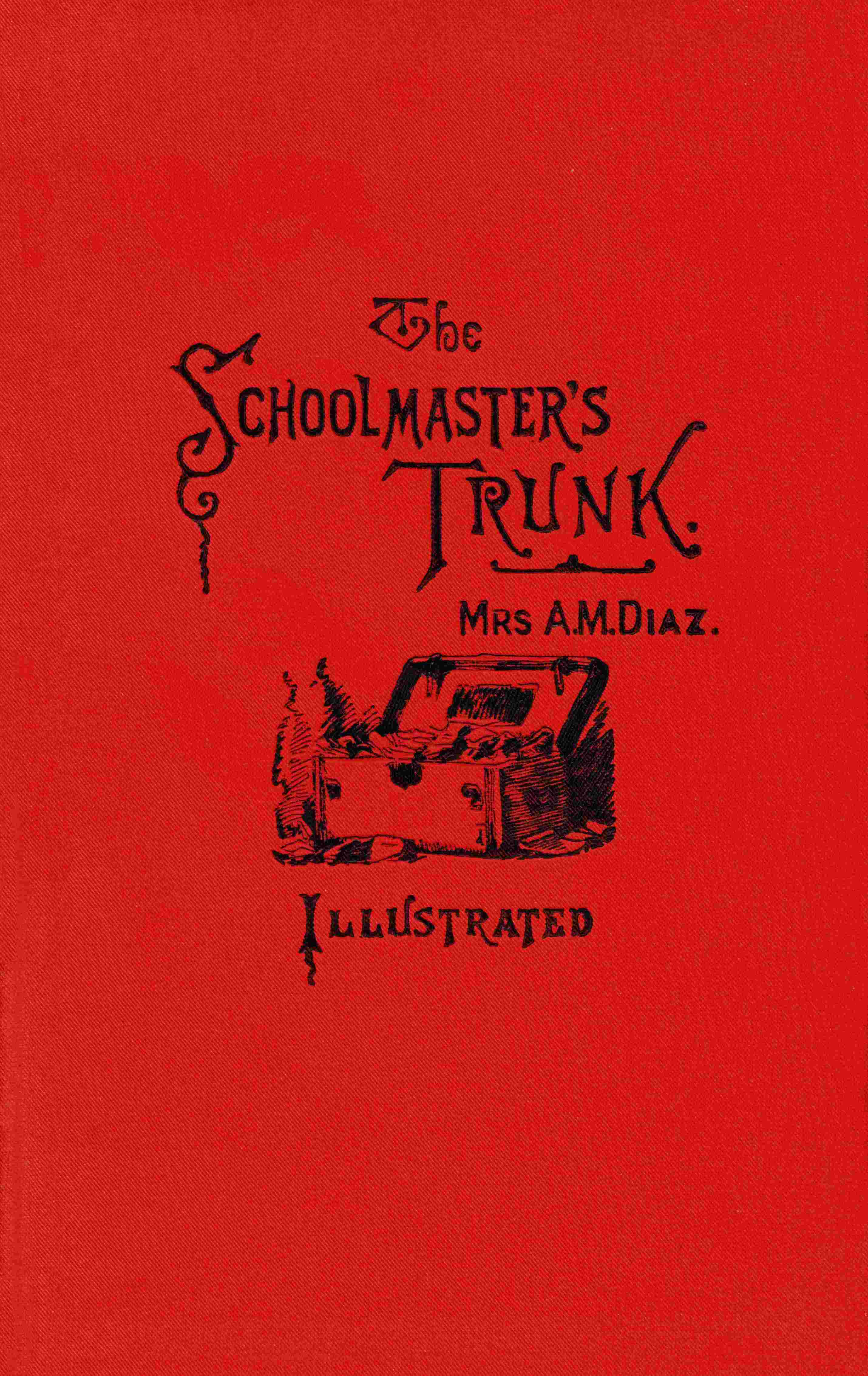 The Schoolmaster's Trunk, Containing Papers on Home-Life in Tweenit