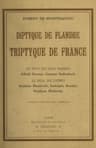 Diptyque De Flandre, Triptyque De Francele Peintre Aux Billets, Le Pasteur De Cygnes, Le Broyeur De Fleurs, L'inextricable Graveur, La Porte Ouverte Au Jardin Fermé Du Roi