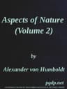 Aspects of Nature, in Different Lands and Different Climates (vol. 2 of 2)with Scientific Elucidations