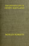 The Private Life of Henry Maitland: A Record Dictated by J. H.