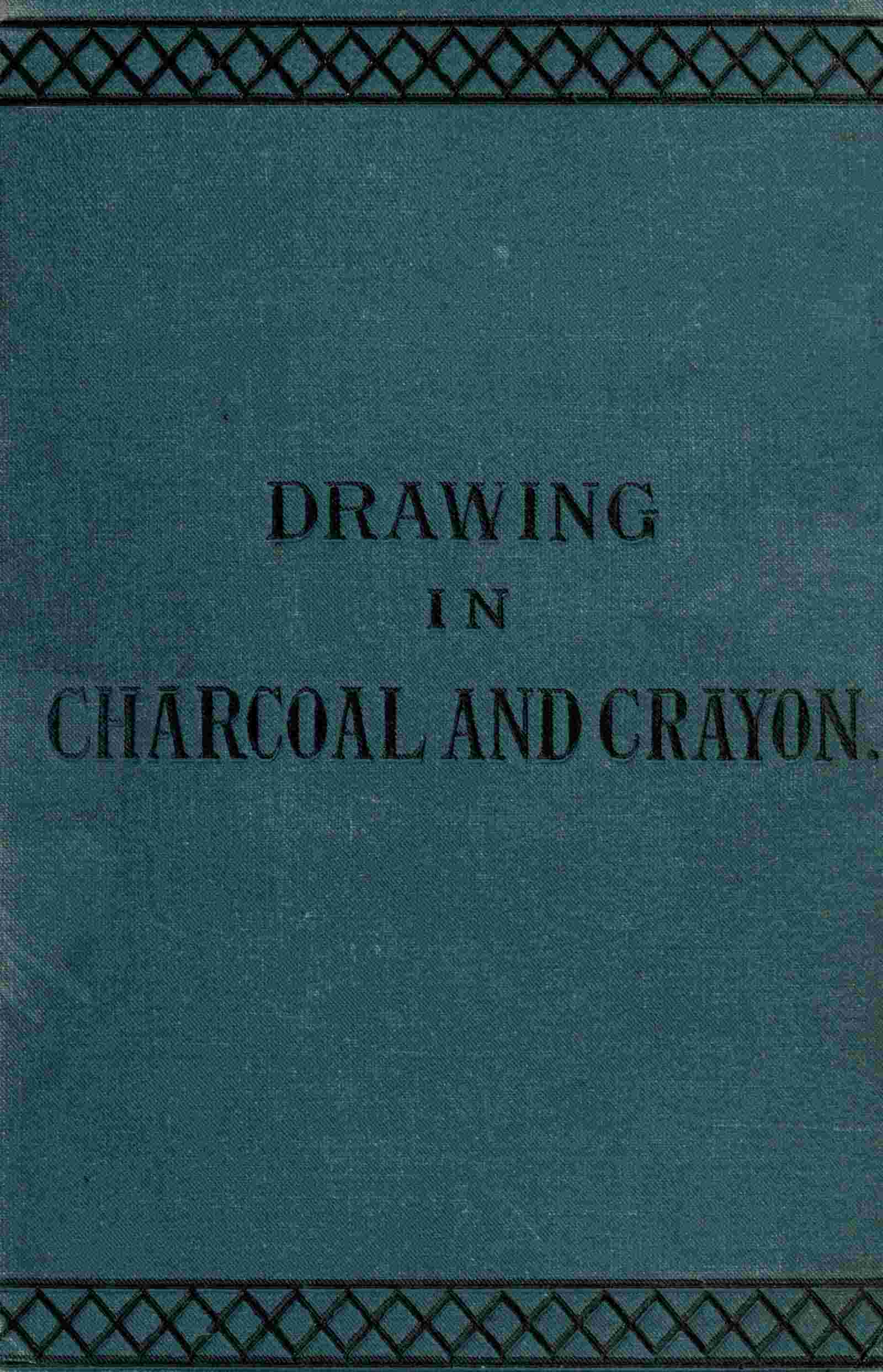 Drawing in Charcoal and Crayon for the Use of Students and Schools