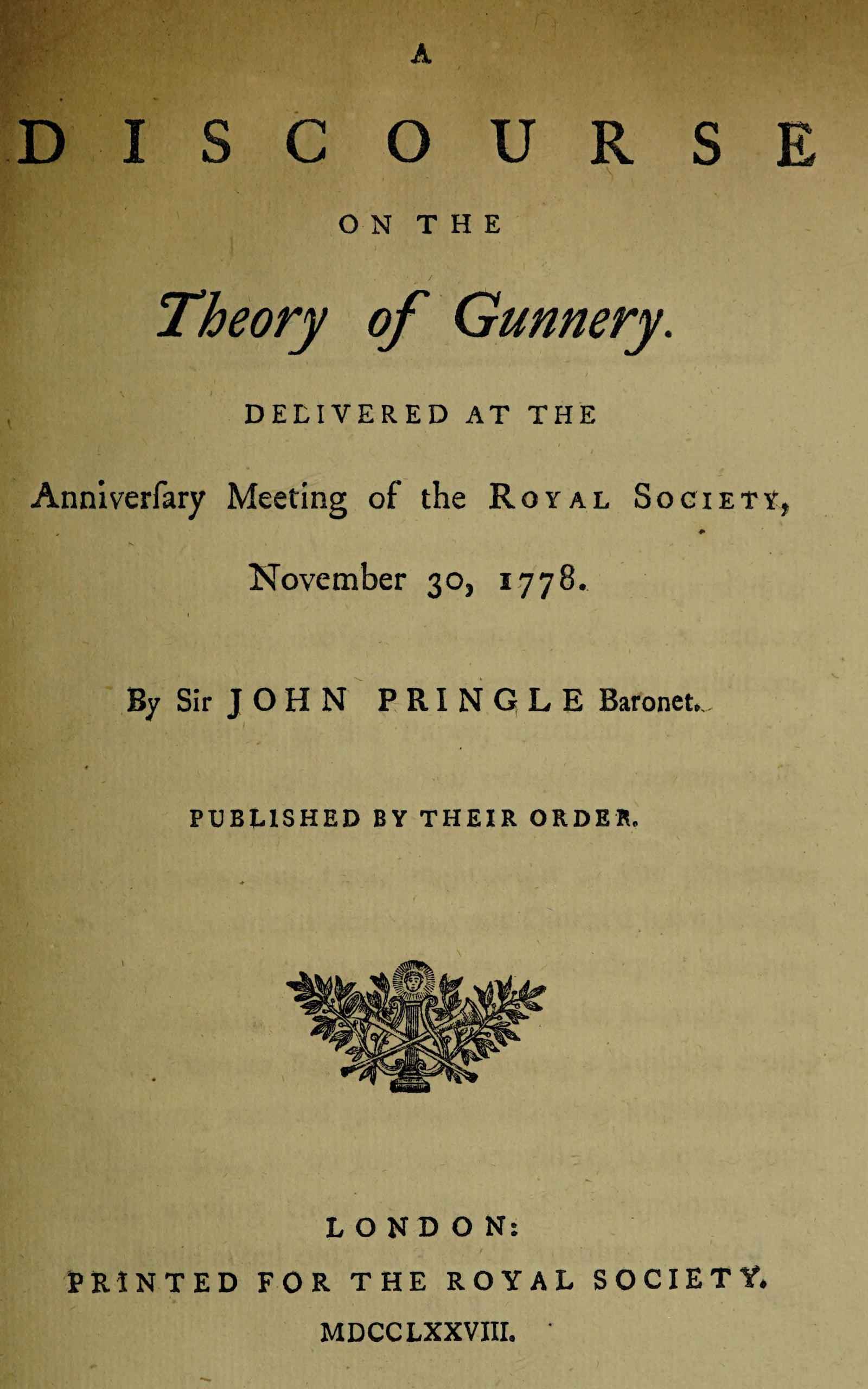 A Discourse on the Theory of Gunnery: Delivered at the Anniversary Meeting of the Royal Society, November 30, 1778