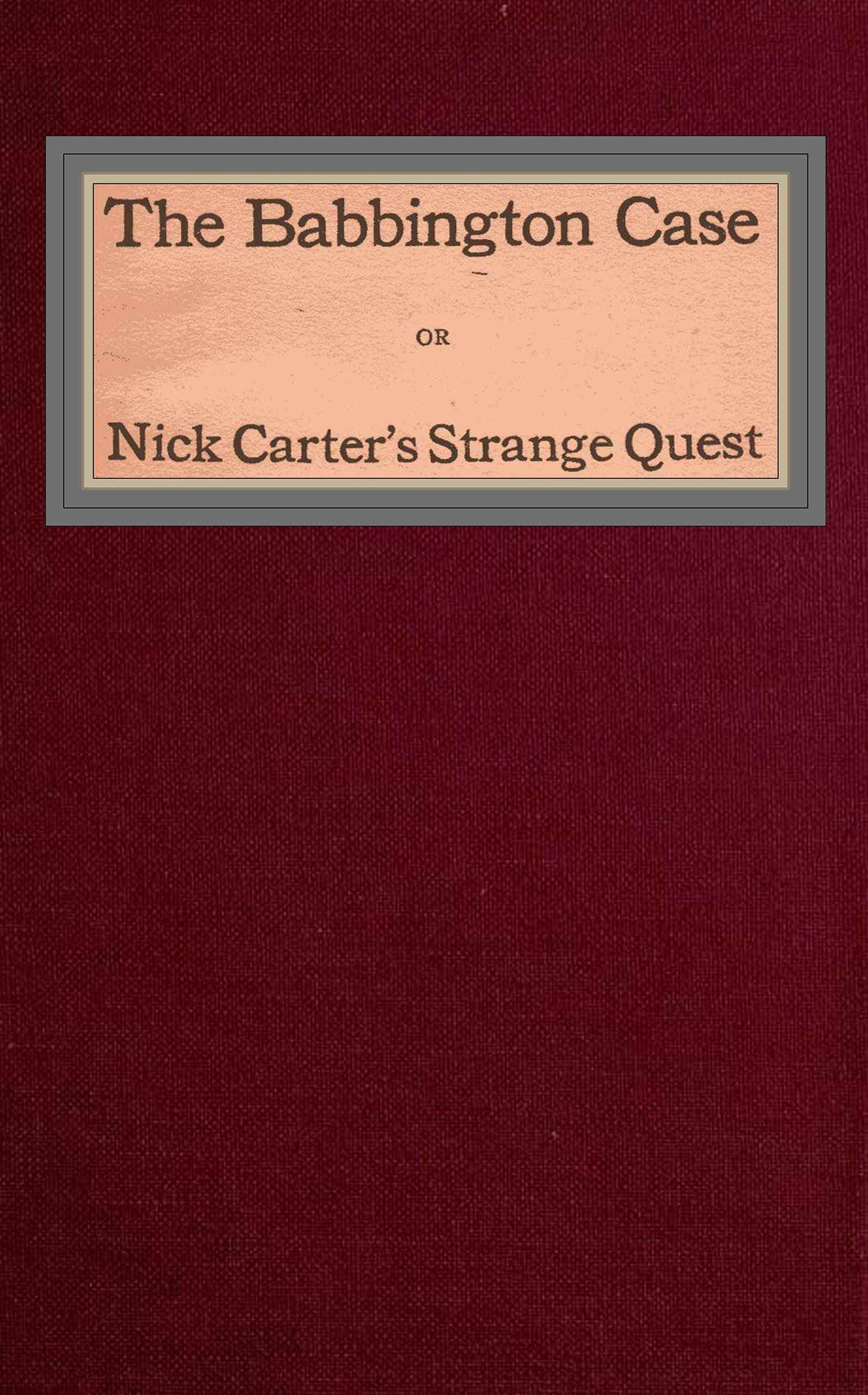 The Babbington Case; Or, Nick Carter's Strange Quest
