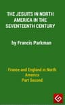 France and England in North America, Part II: The Jesuits in North America in the Seventeenth Century