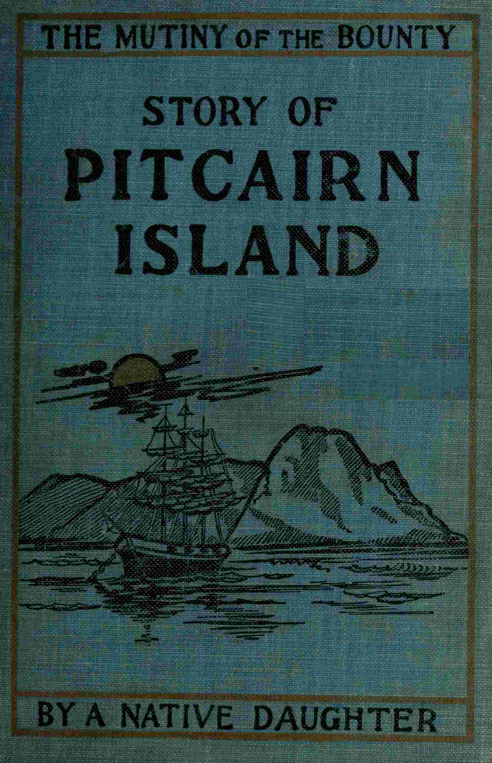 Mutiny of the Bounty and Story of Pitcairn Island, 1790-1894