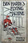 Ben Hardy's Flying Machine; Or, Making a Record for Himself