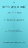 The Pronunciation of Greek; Accent and Quantity. a Philological Inquiry