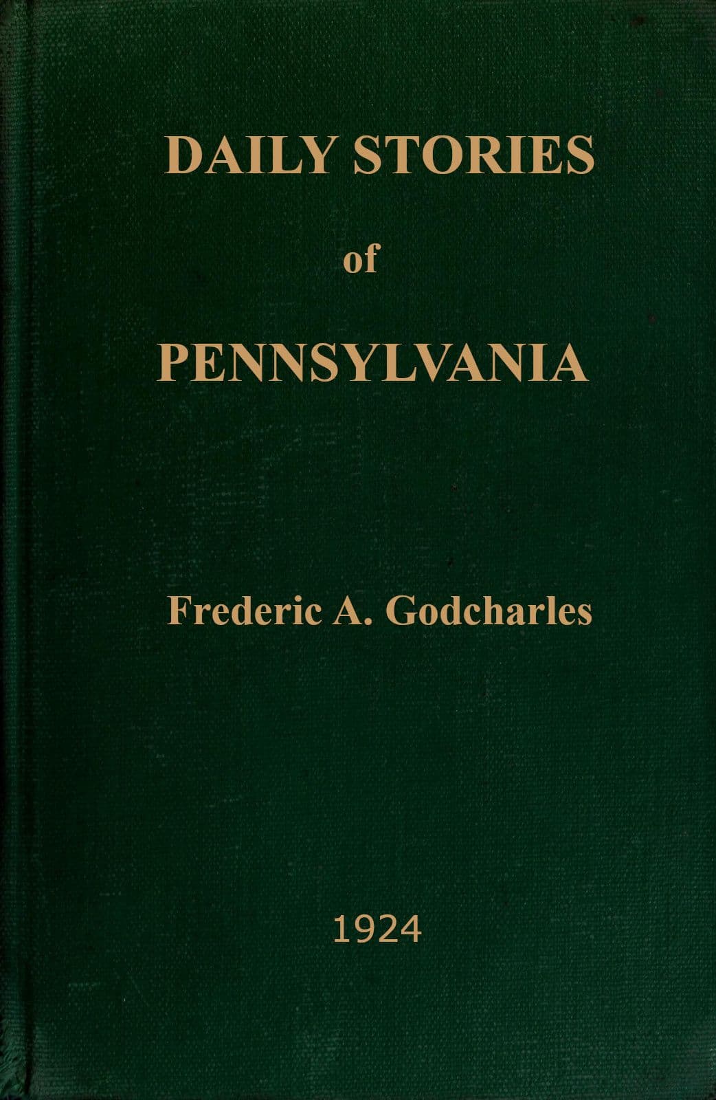 Daily Stories of Pennsylvania: Prepared for Publication in the Leading Daily Newspapers of the State...