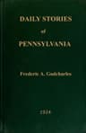 Daily Stories of Pennsylvania: Prepared for Publication in the Leading Daily Newspapers of the State...