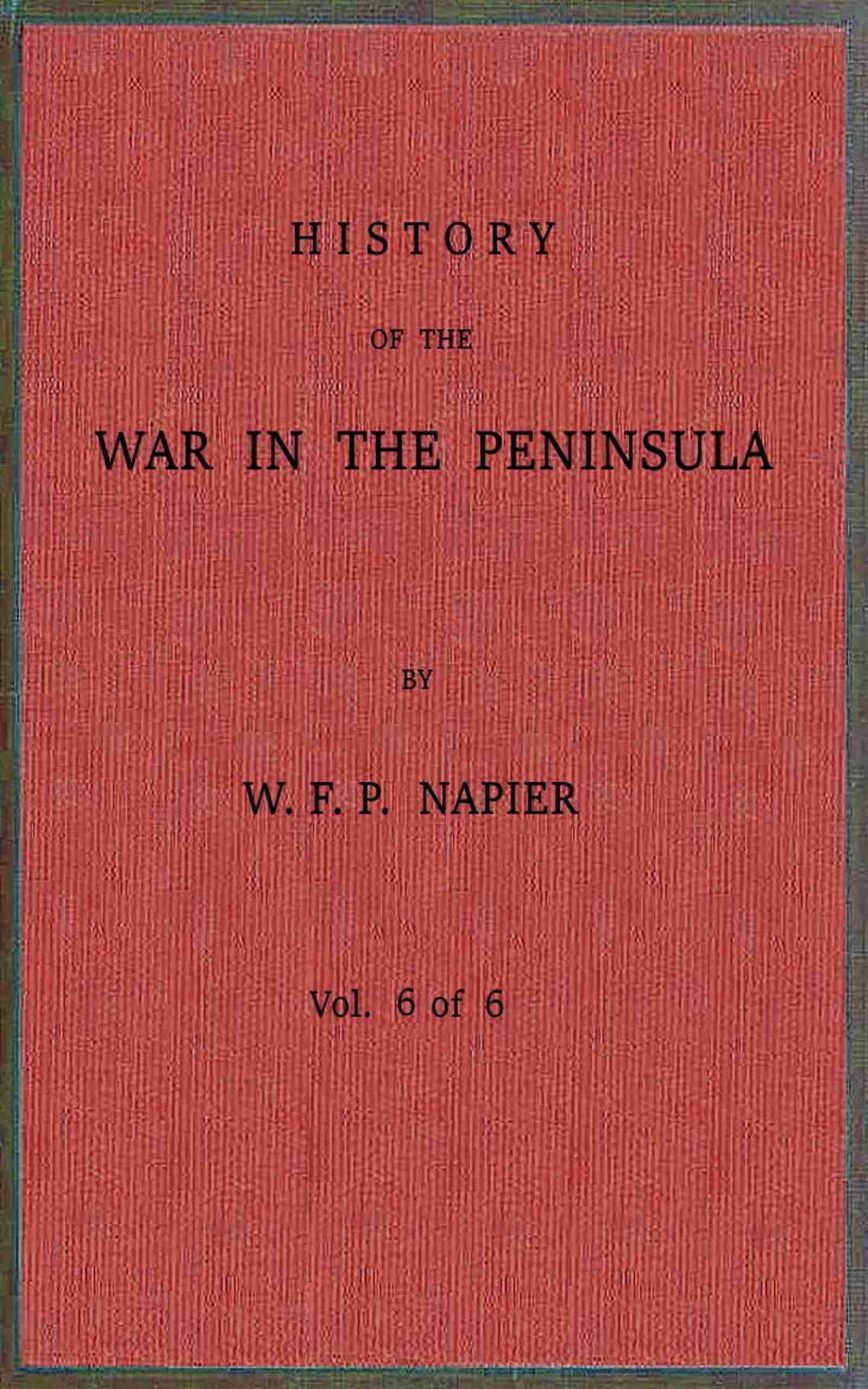 History of the War in the Peninsula and in the South of France from the Year 1807 to the Year 1814, Vol. 6