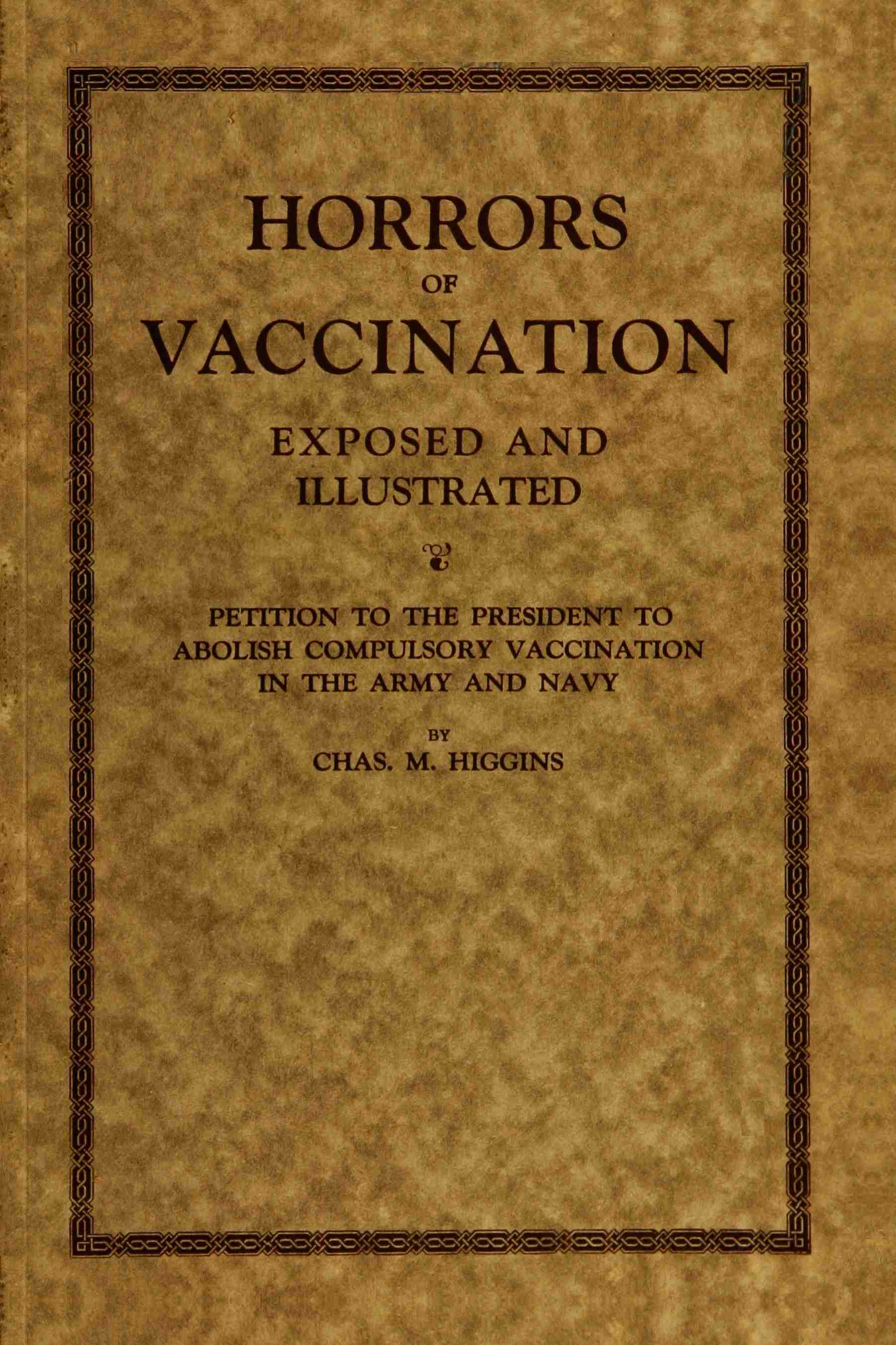 Horrors of Vaccination Exposed and Illustrated Petition to the President to Abolish Compulsory Vaccination in Army and Navy