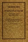 Horrors of Vaccination Exposed and Illustrated Petition to the President to Abolish Compulsory Vaccination in Army and Navy