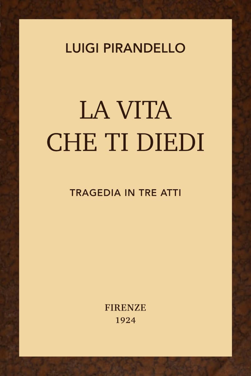 La Vita Che Ti Diedi: Tragedia in Tre Atti