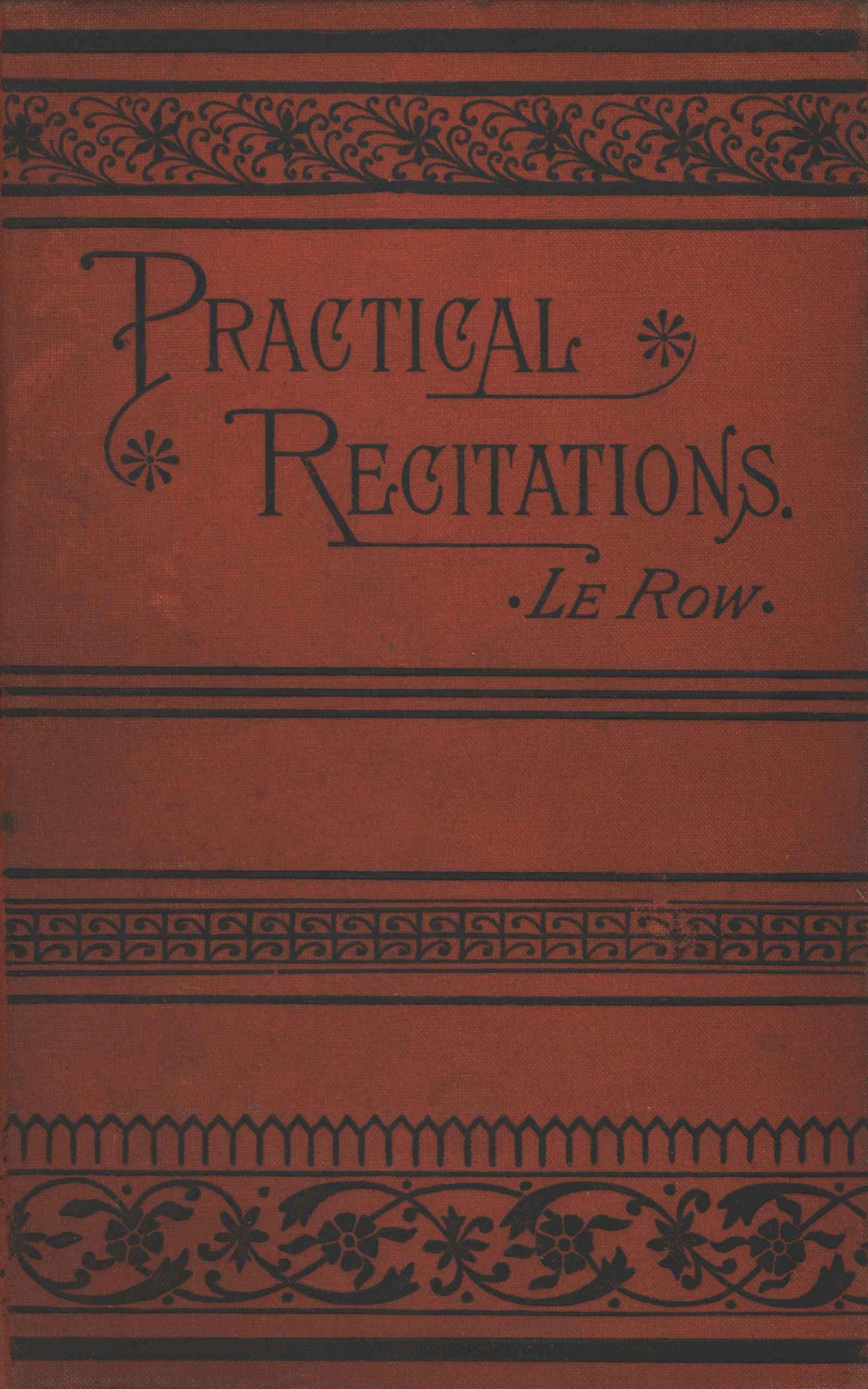 Practical Recitations Selections for Literary Exercises Appropriate for Reception-Days, Holidays, Poets' Birthdays, Etc.