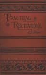 Practical Recitations Selections for Literary Exercises Appropriate for Reception-Days, Holidays, Poets' Birthdays, Etc.