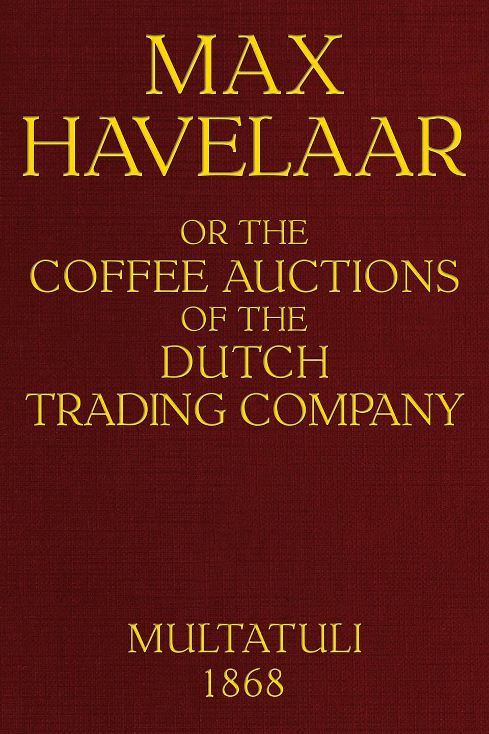 Max Havelaar;  Or, The Coffee Auctions of the Dutch Trading Company