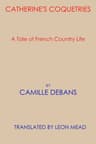Catherine's Coquetries: A Tale of French Country Life