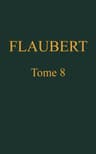 Œuvres Complètes De Gustave Flaubert, Tome 8: Théatre: Le Candidat. Le Chateau Des Cœurs