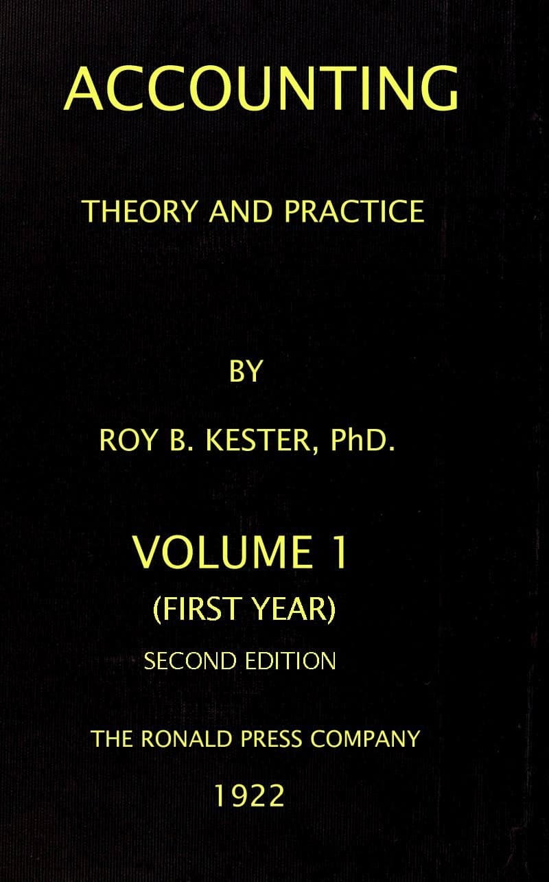 Accounting Theory and Practice, Volume 1 (of 3): A Textbook for Colleges and Schools of Business Administration