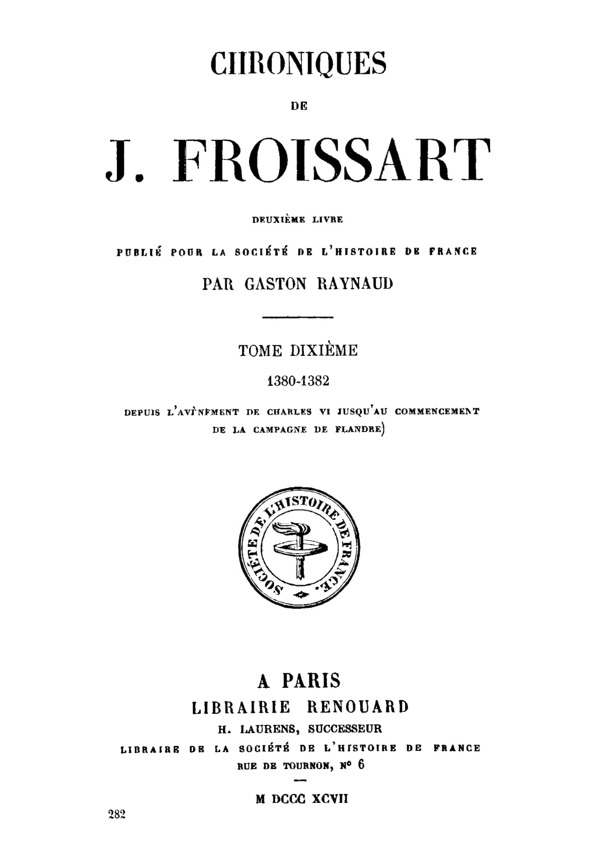 Chroniques De J. Froissart, Tome 10/13: 1380-1382 (depuis L'avènement De Charles VI Jusqu'au Commencement De La Campagne De Flandre)