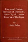 Emmanuel Burden, Merchant, of Thames St., in the City of London, Exporter of Hardware: A Record of His Lineage, Speculations, Last Days and Death
