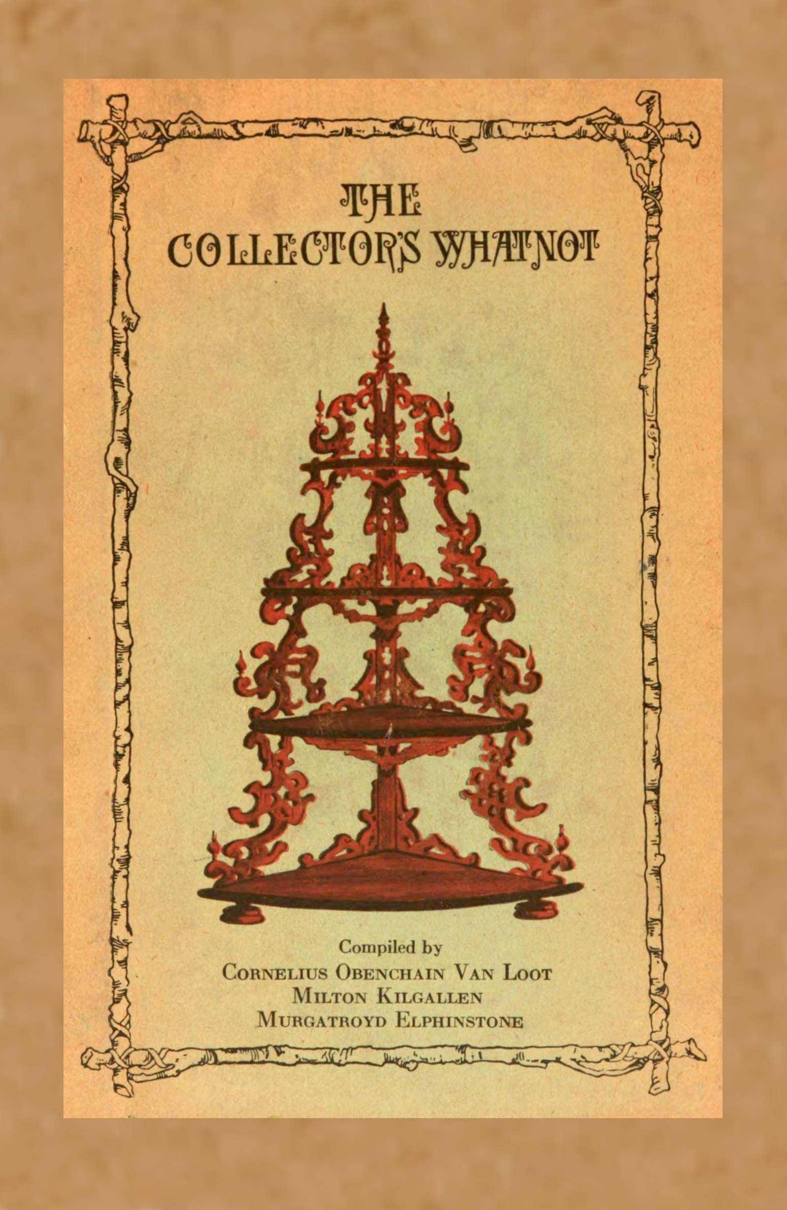 The Collector's Whatnot: A Compendium, Manual, and Syllabus of Information and Advice on All Subjects Appertaining to the Collection of Antiques, Both Ancient and Not So Ancient
