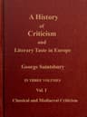 A History of Criticism and Literary Taste in Europe, from the Earliest Texts to the Present Day. Volume 1 (of 3), Classical and Mediæval Criticism