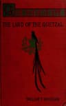 Guatemala: The Land of the Quetzal; A Sketch