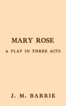 Mary Rose: A Play in Three Acts