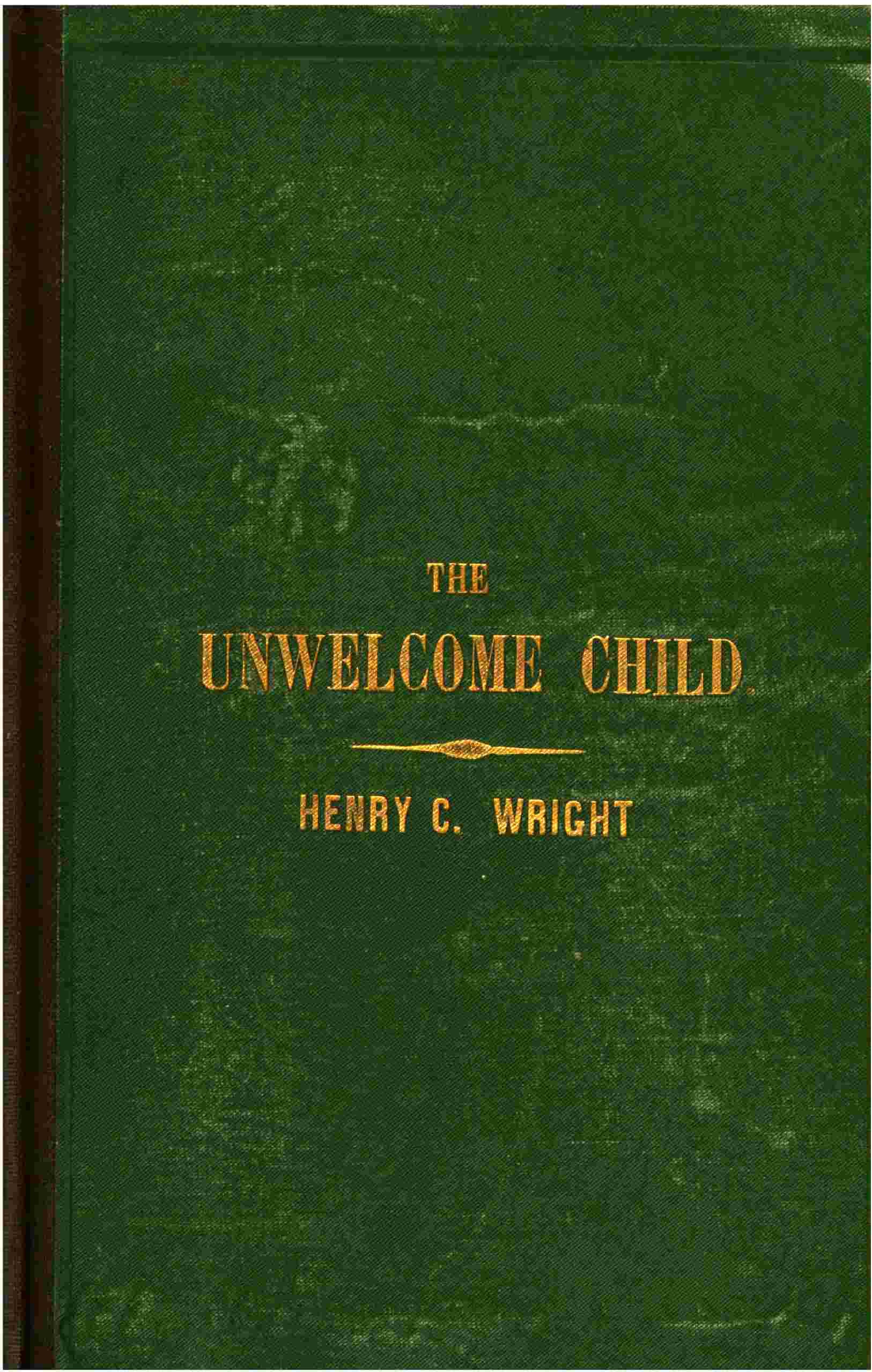 The Unwelcome Child: Or, The Crime of an Un: Designed and Undesired Maternity