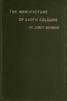 The Manufacture of Earth Colours: With Thirty-One Illustrations