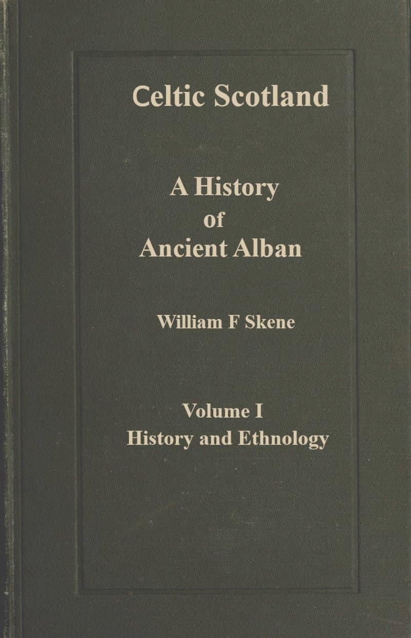 Celtic Scotland: A History of Ancient Alban. Volume 1 (of 3), History and Ethnology