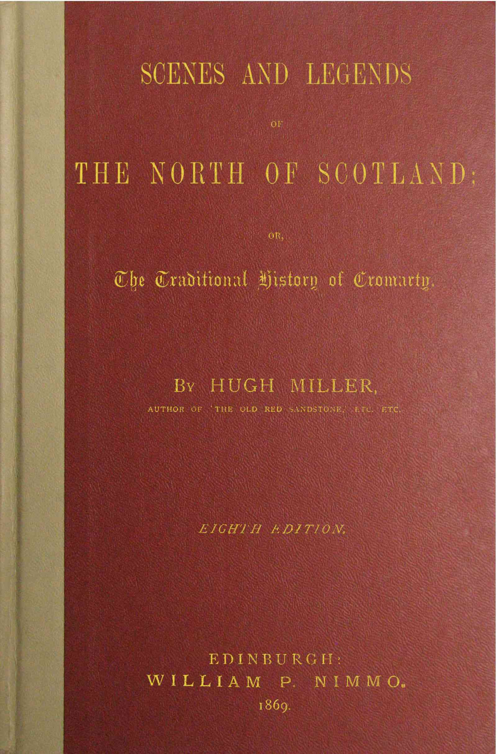 Scenes and Legends of the North of Scotland: Or, The Traditional History of Cromarty