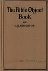The Bible Object Book: A Book of Object Lessons Which Are Different, Written in Plain English and in Common Words