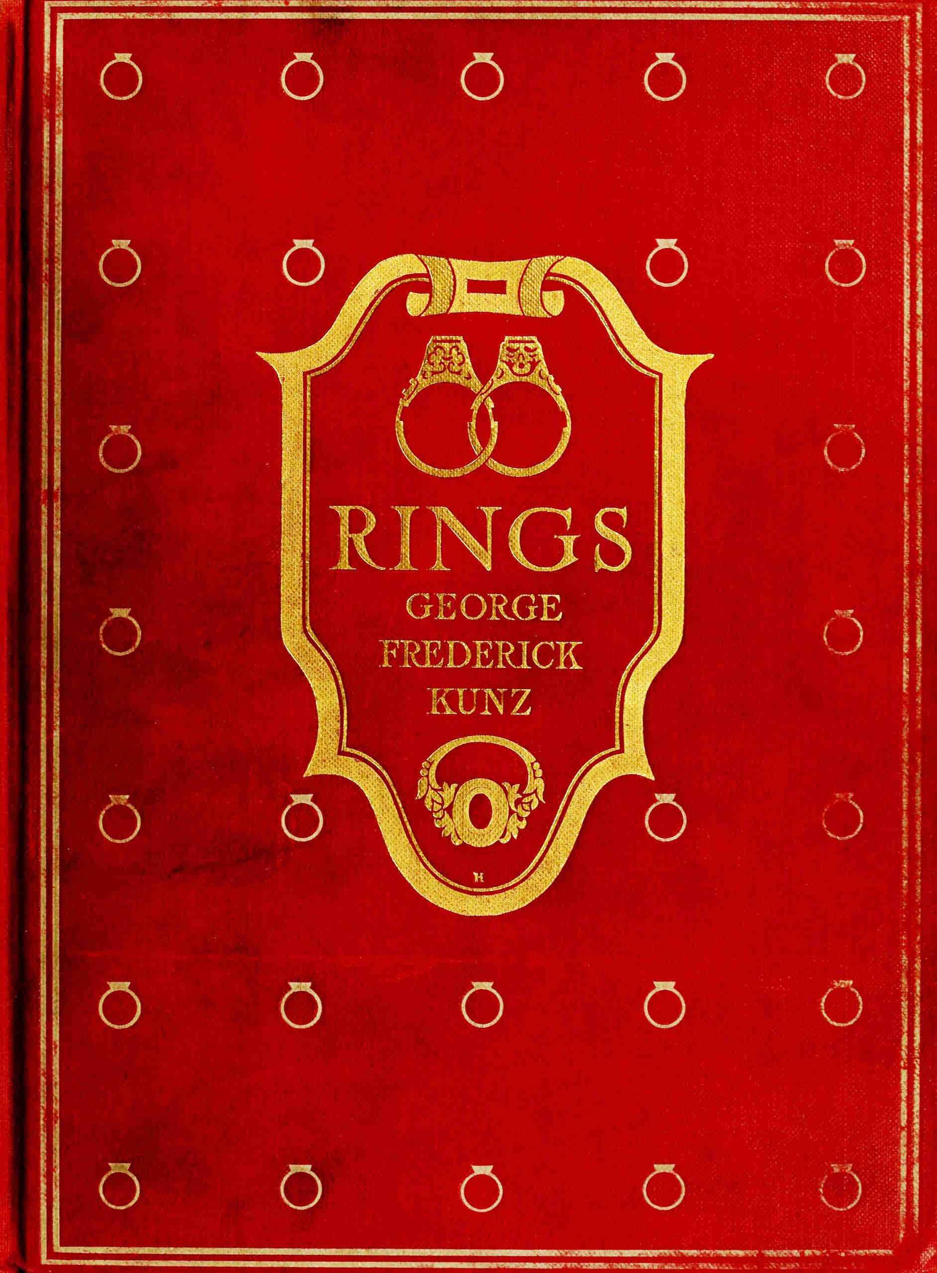 Rings for the Finger: From the Earliest Known Times to the Present, with Full Descriptions of the Origin, Early Making, Materials, the Archæology, History, for Affection, for Love, for Engagement, for Wedding, Commemorative, Mourning, Etc.