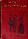 Brave Bessie Westland: A Story of Quaker Persecution