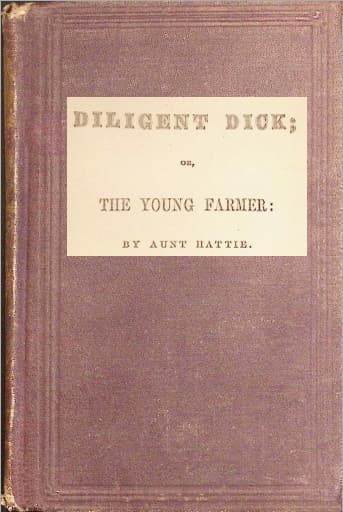 Diligent Dick: Or, The Young Farmer